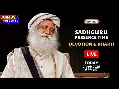 🔴LIVE | Sadhguru Presence Time | Devotion & Bhakti | 6 PM | 21 Feb 2026 | Isha Yoga Center | #Day997