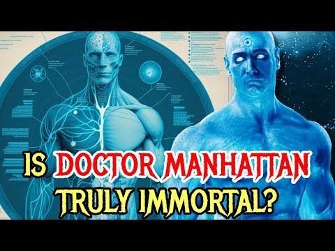 Doctor Manhattan Anatomy - Is He Truly Immortal? Can He Reproduce? Why Does He Have Blue Skin?
