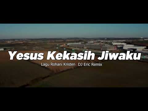 DJ YESUS KEKASIH JIWAKU - Remix Cha Cha Lagu Rohani Terbaru FULL BASS 2025 (DJ Eric Remix)