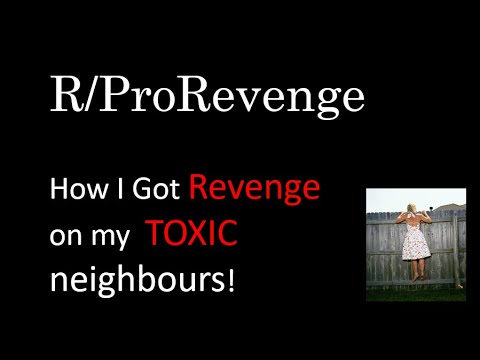 R/Pro Revenge Getting sweet revenge on my toxic neighbours!