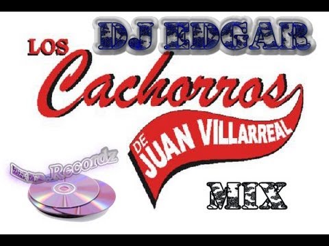 Los Cachorros De Juan Villareal Mix Dj Edgar