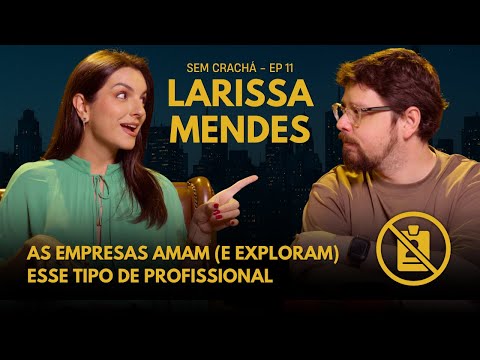 SER GENERALISTA NO TRABALHO: DIFERENCIAL OU PROBLEMA? | Sem Crachá com LARISSA MENDES