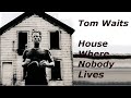 Tom Waits - House Where Nobody Lives - Lyrics Video - Mule Variations