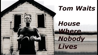 Tom Waits - House Where Nobody Lives - Lyrics Video - Mule Variations