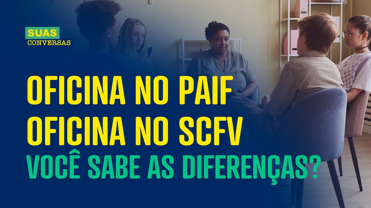 OFICINA NO PAIF x OFICINA NO SCFV: VOCÊ sabe as diferenças?