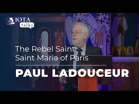 IOTA TALK: The Rebel Saint: Saint Maria of Paris | Paul Ladouceur