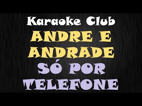 ANDRE E ANDRADE - SÓ POR TELEFONE ( KARAOKÊ )