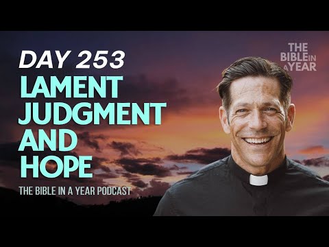 Day 253 Lament, Judgment, and Hope – The Bible in a Year (Day 253)