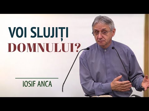 Iosif Anca - Voi slujiți Domnului? | PREDICĂ 2024