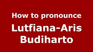 How to pronounce Lutfiana-Aris Budiharto