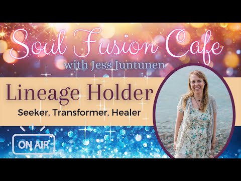 Lineage Holder- How to know if you are one and what to do about it [w/Jess Juntunen]