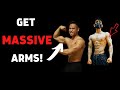 How to get massive arms!