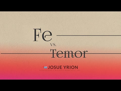 Fe vs Temor- Josue Yrion