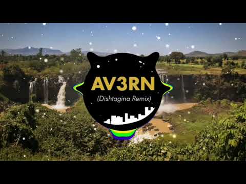AVERN - Dishtagina | ዲሽታ ጊና| Remix