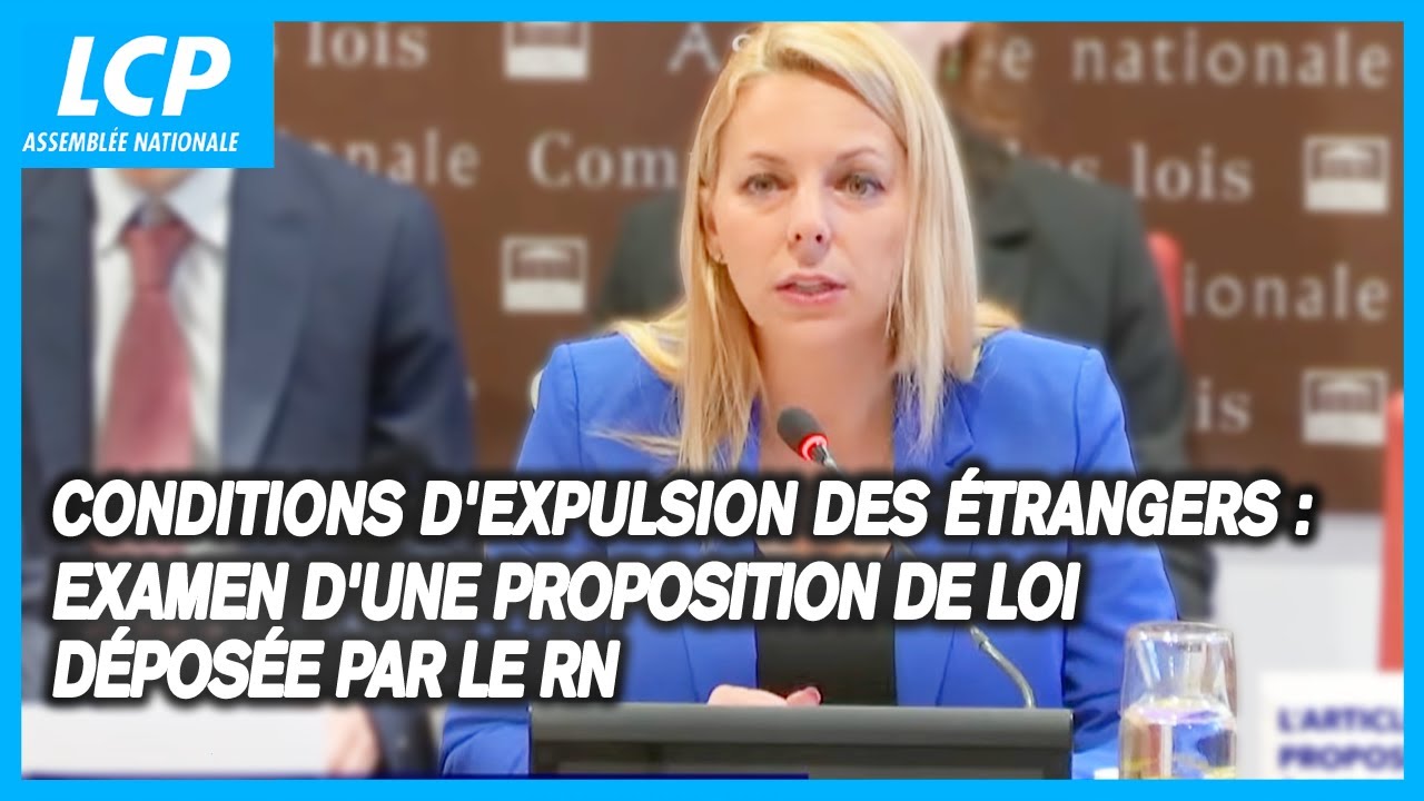 Conditions d'expulsion des étrangers : examen d'une proposition de loi déposée par le RN -23/10/2024