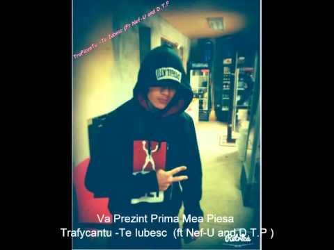 TraFycanTu-Te Iubesc (ft Nef-U and DTP Tecuci)