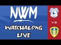 CARDIFF CITY VS LEEDS UNTIED WATCHALONG LIVE
