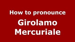 How to pronounce Girolamo Mercuriale