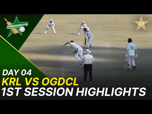 1st Session Highlights | KRL vs OGDCL | President Trophy | 2025-26 | Day 4 | PCB | M2Y1S