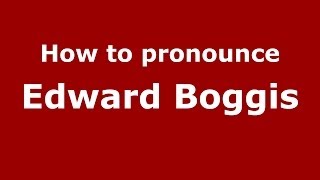 How to pronounce Edward Boggis