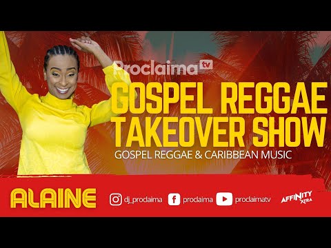 Gospel Reggae Takeover ft Alaine - DJ Proclaima 28th May 2021