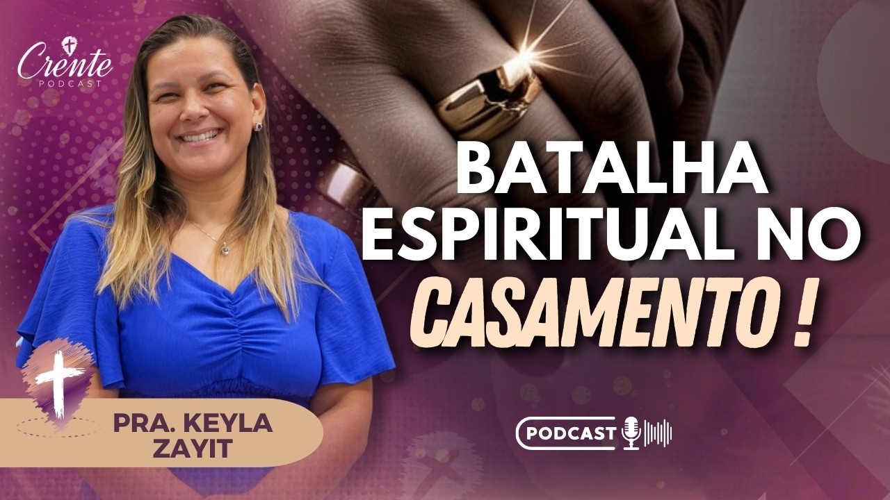 Seu Casamento Precisa de Cura e Libertação? Ouça Este Podcast ! | Pra Keila Zayit