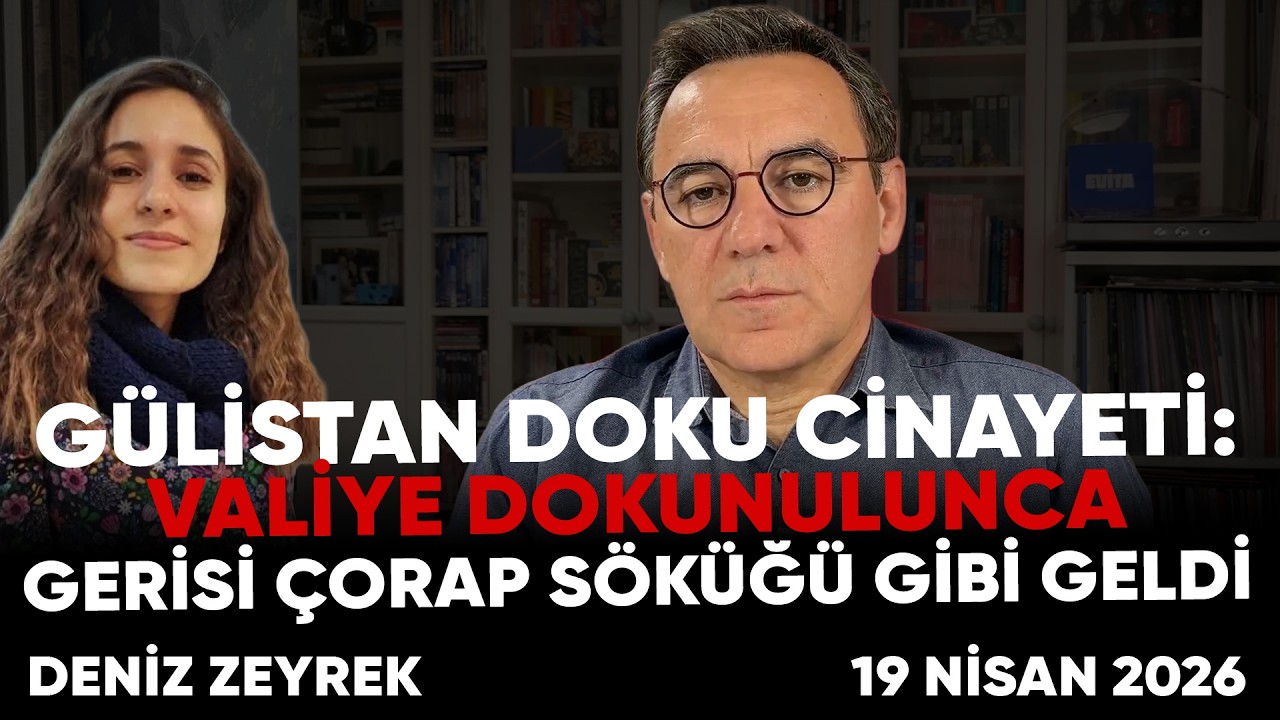 Deniz Zeyrek:"Gülistan DOKU Cinayeti:Valiye Dokunulunca gerisi çorap söküğü gibi geldi"#gülistandoku