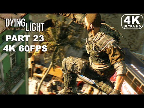 DYING LIGHT Gameplay Walkthrough Part 23 - Dying Light Gameplay (ULTRA HD 4K 60FPS) No Commentary
