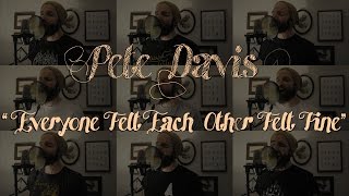Pete Davis - Everyone Felt Each Other Felt Fine
