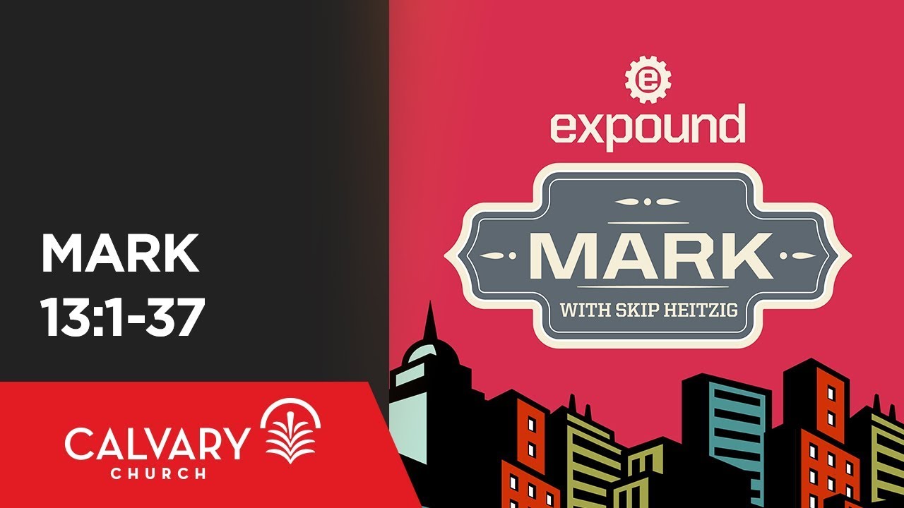 Mark 13:1-37 - Skip Heitzig