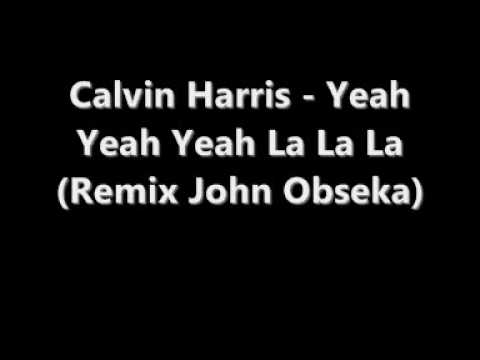 Calvin Harris - Yeah Yeah Yeah La La La (Remix John Obseka)