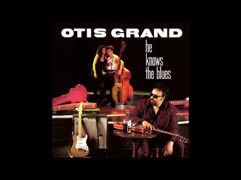 Otis Grand - He Knows The Blues (Full album)