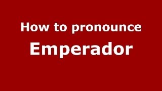 How to pronounce Emperador