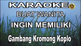 Download lagu KARAOKE INGIN MEMILIKI UNTUK WANITA - GAMBANG KROMONG KOPLO mp3