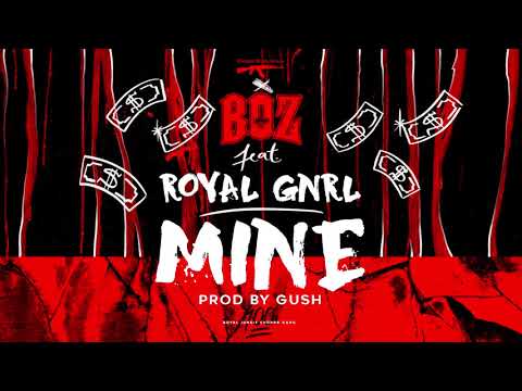 Boz feat. ROYAL GNRL - Mine [ prod. by Gush ]