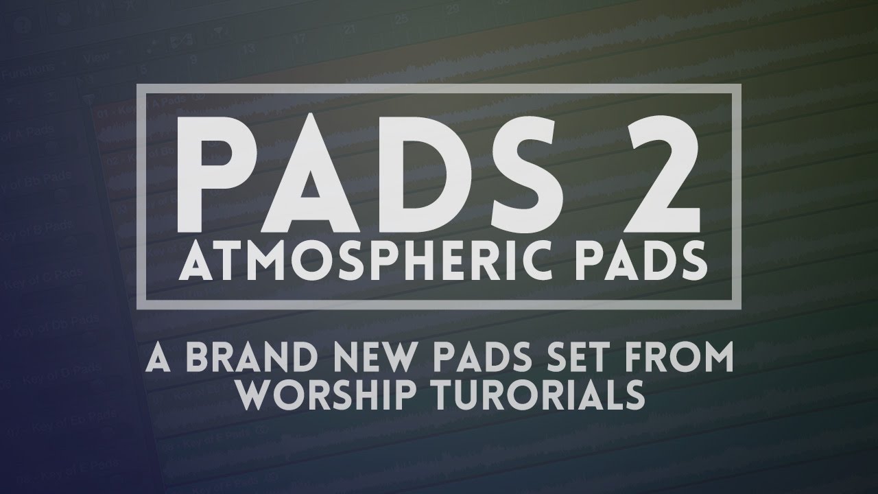 Pads 2 (Atmospheric Pads) - a brand new Pads set from Worship Tutorials