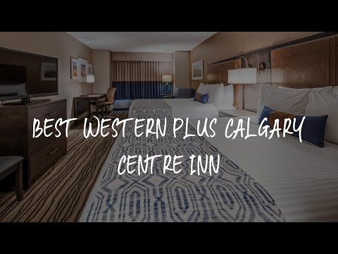 Best Western PLUS Calgary Centre Inn Review - Calgary , Canada