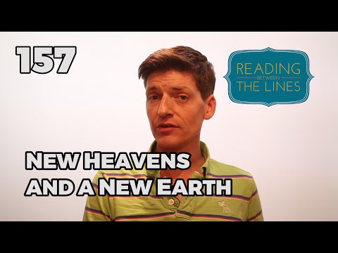 Reading Between the Lines 157 - New Heavens and a New Earth
