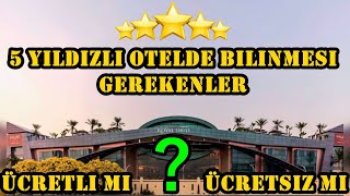 5 Yıldızlı Otellerde Bilinmesi Gerekenler - Ücretli,Ücretsiz Hizmetler -Gitmeden