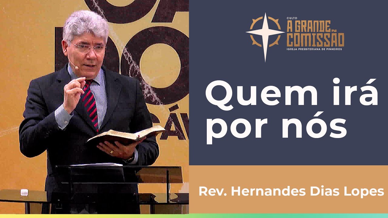 Quem irá por nós | A Grande Comissão | Rev. Hernandes Dias Lopes | IPP