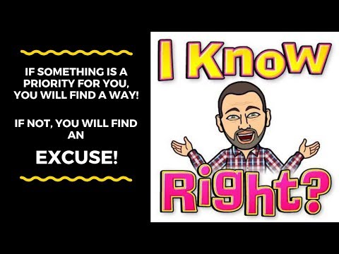 You will either find a way or an excuse!