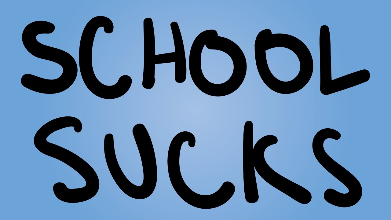 Why the School System SUCKS and How to FIX IT