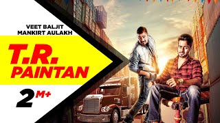 TR Paintan (Full Song) | Mankirt Aulakh | Veet Baljit | Latest Punjabi Song 2016 | Speed Records