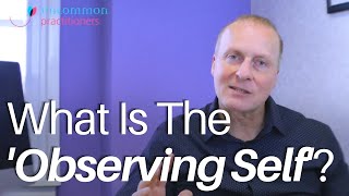 What Is The &#39;Observing Self&#39;?: Psychotherapy Techniques