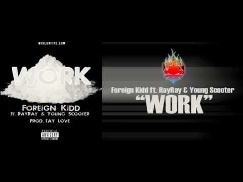 Foreign Kidd - Work ft Ray Ray & Young Scooter(Prod.Tay Love)
