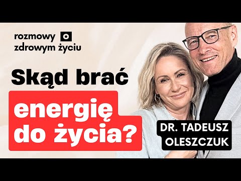 Dlaczego tracimy energię i jak ją odzyskać? | dr Tadeusz Oleszczuk Gosia Ohme