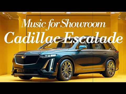 Music for Car Dealership Showroom / Sept.25 ZARA Style Cadillac Escalade / Luxury Showroom BGM