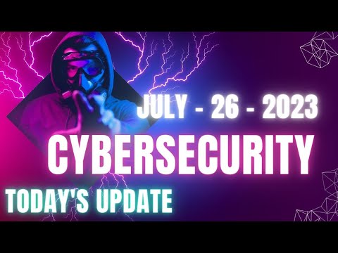 CyberSec Intel Brief: Today's Top Cybersecurity News | July  26, 2023