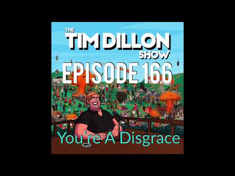 #166 - You're A Disgrace | The Tim Dillon Show