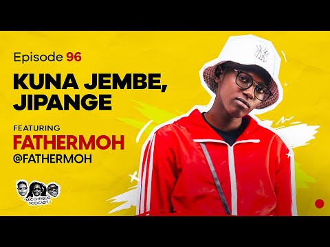 MIC CHEQUE PODCAST | Episode 96 | Kuna jembe, jipange Feat. FATHERMOH